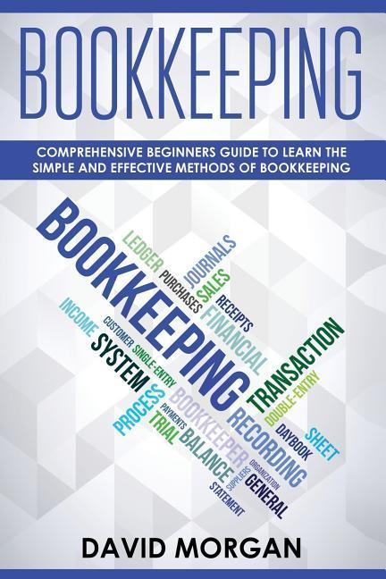Vorderes Coverbild Bookkeeping: Comprehensive Beginners' Guide to Learning the Simple and Effective Methods of Effective Methods of Bookkeeping