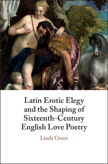 Vorderes Coverbild Latin Erotic Elegy and the Shaping of Sixteenth-Century English Love             Poetry
