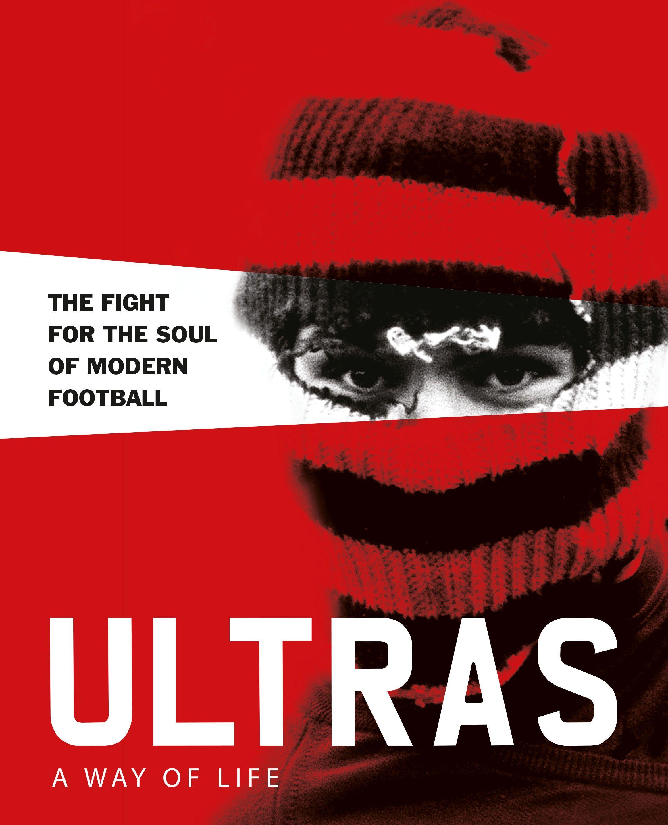 Vorderes Coverbild Ultras. a Way of Life. the Fight for the Soul of Modern Football