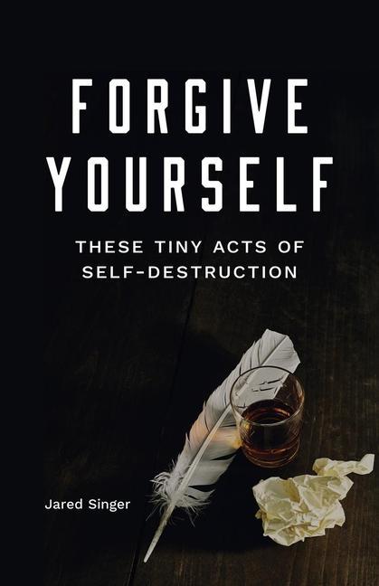 Vorderes Coverbild Forgive Yourself These Tiny Acts of Self-Destruction