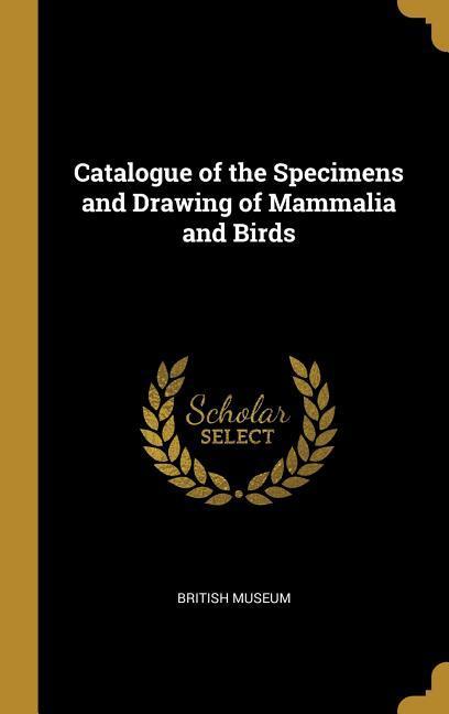 Vorderes Coverbild Catalogue of the Specimens and Drawing of Mammalia and Birds