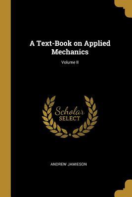 Vorderes Coverbild A Text-Book on Applied Mechanics; Volume II