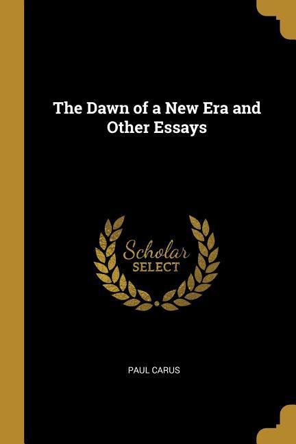 Vorderes Coverbild The Dawn of a New Era and Other Essays