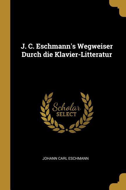 Vorderes Coverbild J. C. Eschmann's Wegweiser Durch die Klavier-Litteratur