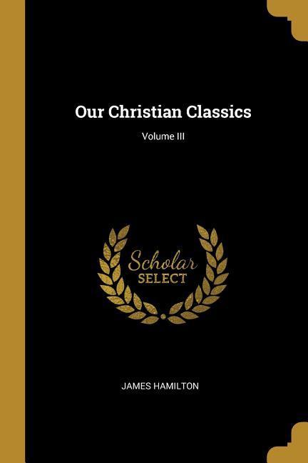 Vorderes Coverbild Our Christian Classics; Volume III