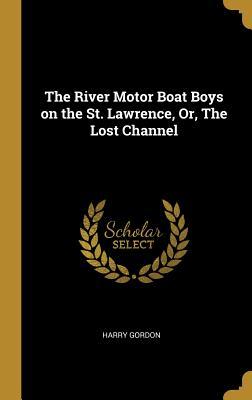 Vorderes Coverbild The River Motor Boat Boys on the St. Lawrence, Or, The Lost Channel