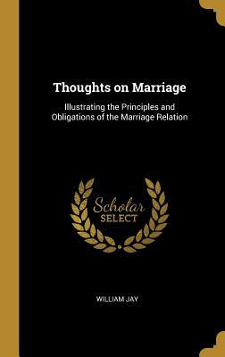 Vorderes Coverbild Thoughts on Marriage: Illustrating the Principles and Obligations of the Marriage Relation