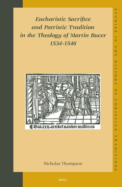 Vorderes Coverbild Eucharistic Sacrifice and Patristic Tradition in the Theology of Martin Bucer, 1534-1546