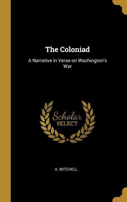 Vorderes Coverbild The Coloniad: A Narrative in Verse on Washington's War