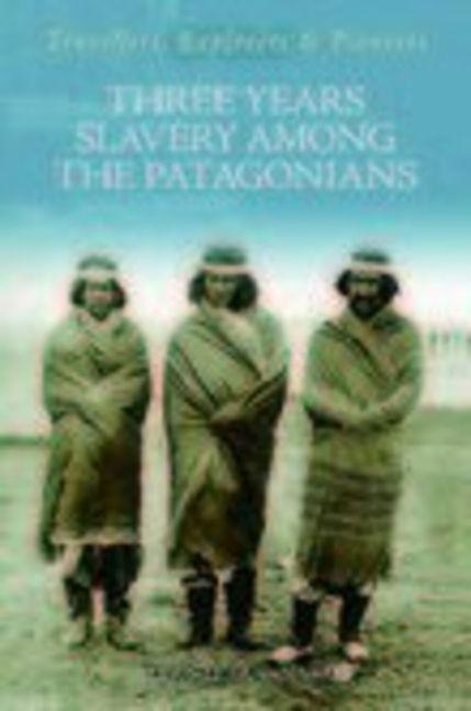 Vorderes Coverbild Three Years Slavery Among the Patagonians