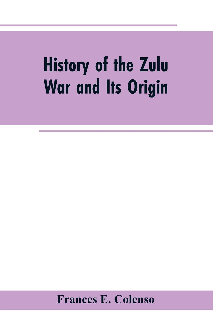 Vorderes Coverbild History of the Zulu War and Its Origin