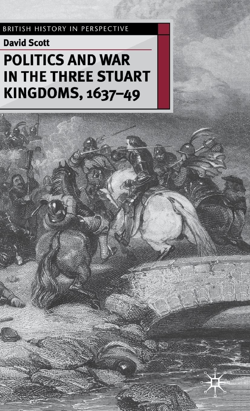 Vorderes Coverbild Politics and War in the Three Stuart Kingdoms, 1637-49