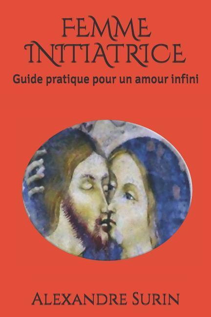 Vorderes Coverbild Femme Initiatrice: Guide pratique pour un amour infini
