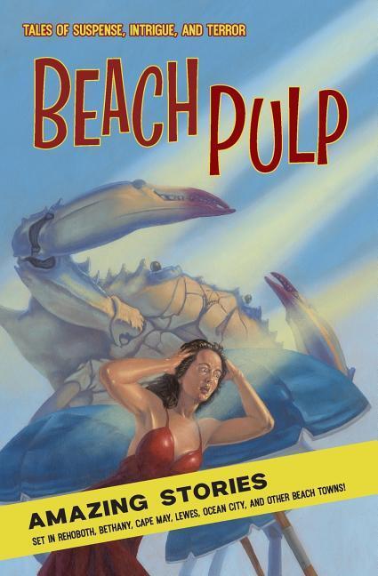 Vorderes Coverbild Beach Pulp: Amazing Stories Set in Rehoboth, Bethany, Cape May, Lewes, Ocean City, and Other Beach Towns
