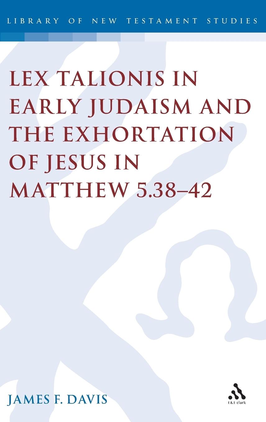 Vorderes Coverbild Lex Talionis in Early Judaism and the Exhortation of Jesus in Matthew 5.38-42