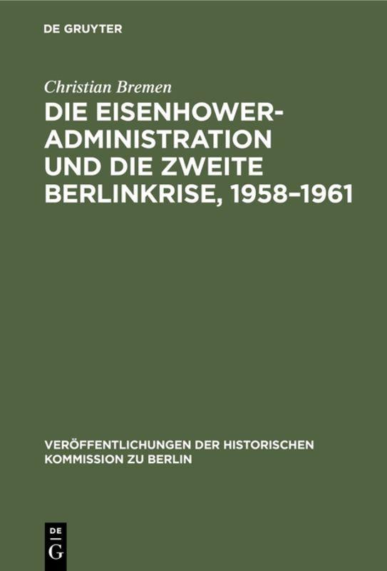 Vorderes Coverbild Die Eisenhower-Administration und die zweite Berlinkrise, 1958-1961