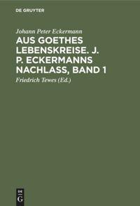 Vorderes Coverbild Aus Goethes Lebenskreise. J. P. Eckermanns Nachlaß, Band 1