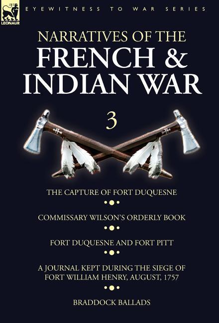 Vorderes Coverbild Narratives of the French and Indian War: 3-The Capture of Fort Duquesne, Commissary Wilson's Orderly Book. Fort Duquesne and Fort Pitt, A Journal Kept