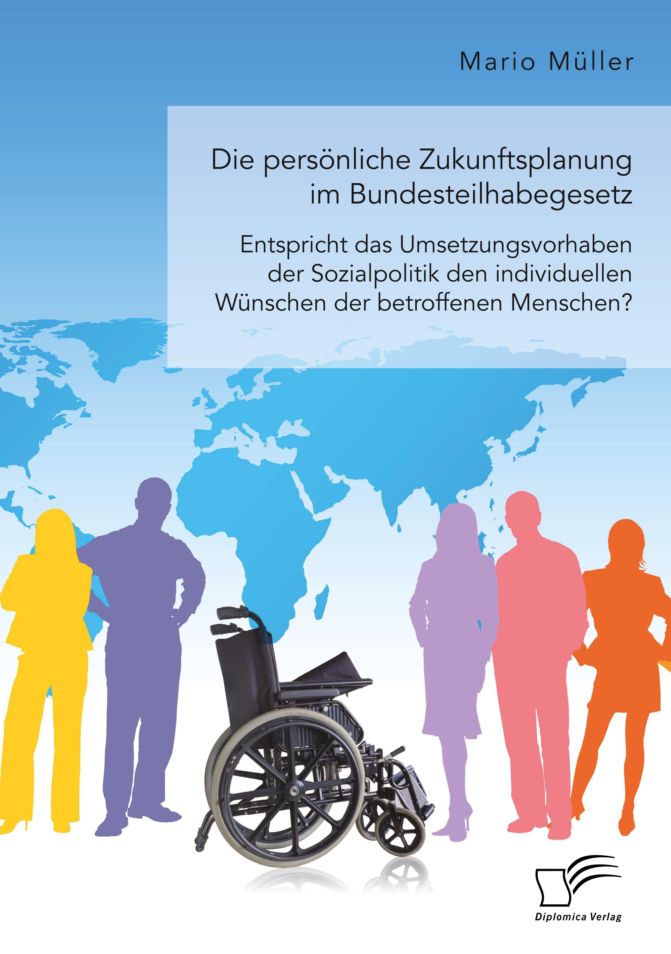 Vorderes Coverbild Die persönliche Zukunftsplanung im Bundesteilhabegesetz. Entspricht das Umsetzungsvorhaben der Sozialpolitik den individuellen Wünschen der betroffenen Menschen?