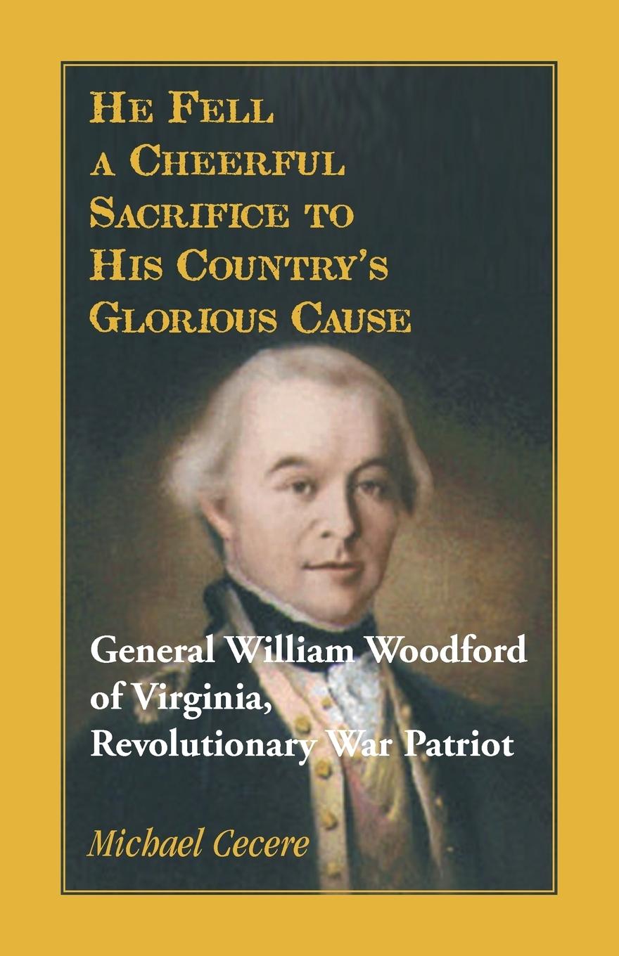 Vorderes Coverbild He Fell a Cheerful Sacrifice to His Country's Glorious Cause. General William Woodford of Virginia, Revolutionary War Patriot