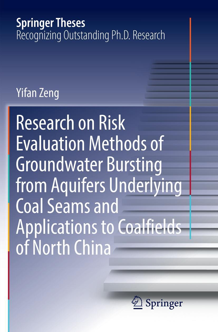 Vorderes Coverbild Research on Risk Evaluation Methods of Groundwater Bursting from Aquifers Underlying Coal Seams and Applications to Coalfields of North China