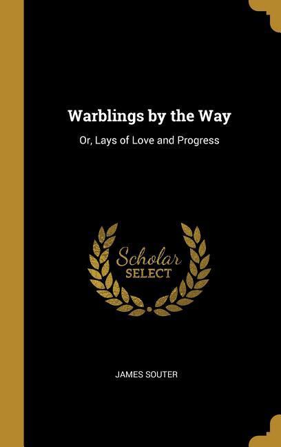 Vorderes Coverbild Warblings by the Way: Or, Lays of Love and Progress