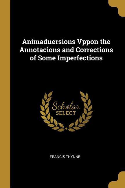 Vorderes Coverbild Animaduersions Vppon the Annotacions and Corrections of Some Imperfections