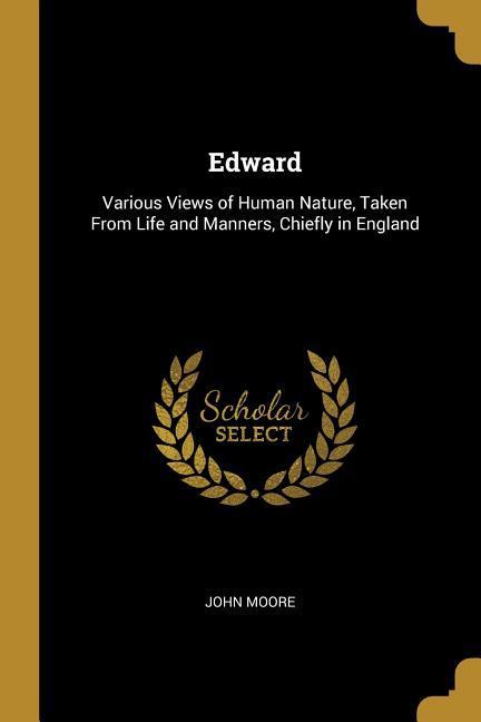 Vorderes Coverbild Edward: Various Views of Human Nature, Taken From Life and Manners, Chiefly in England