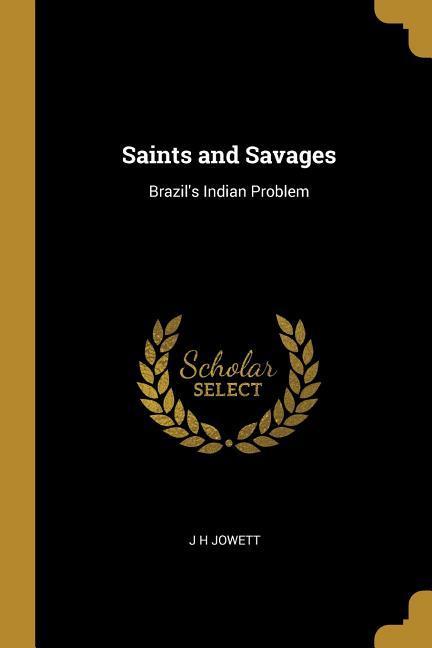 Vorderes Coverbild Saints and Savages: Brazil's Indian Problem