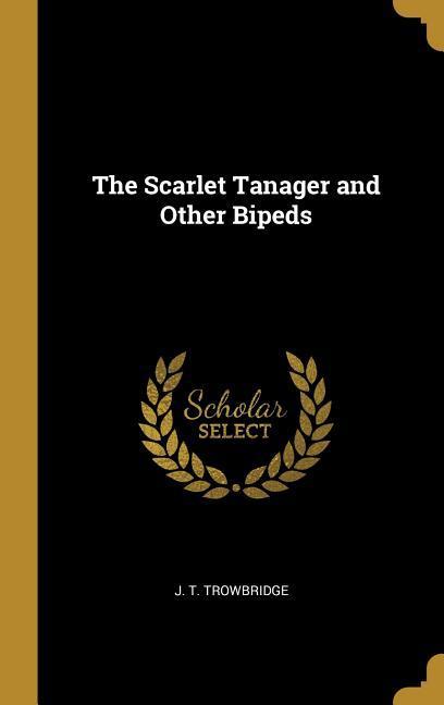 Vorderes Coverbild The Scarlet Tanager and Other Bipeds