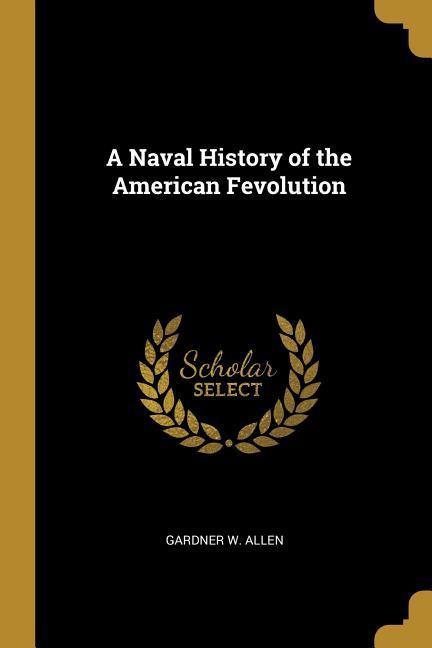 Vorderes Coverbild A Naval History of the American Fevolution