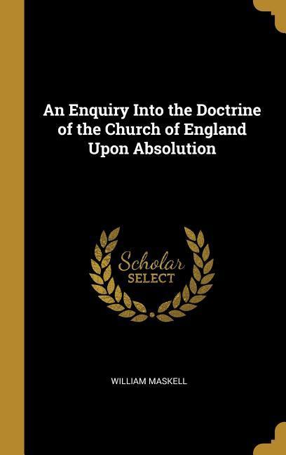 Vorderes Coverbild An Enquiry Into the Doctrine of the Church of England Upon Absolution