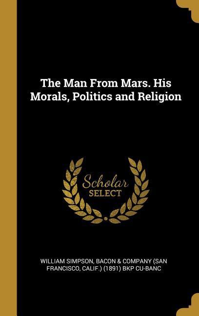 Vorderes Coverbild The Man From Mars. His Morals, Politics and Religion