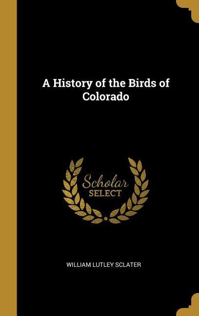 Vorderes Coverbild A History of the Birds of Colorado