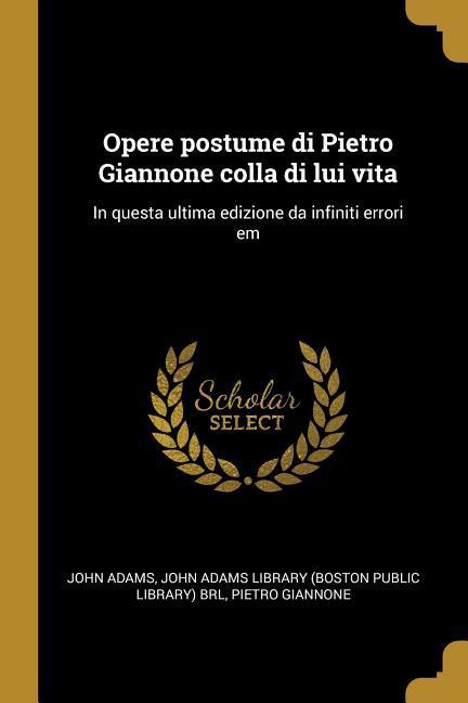 Vorderes Coverbild Opere postume di Pietro Giannone colla di lui vita: In questa ultima edizione da infiniti errori em