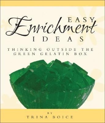 Vorderes Coverbild Easy Enrichment Ideas: Thinking Outside the Green Gelatin Box