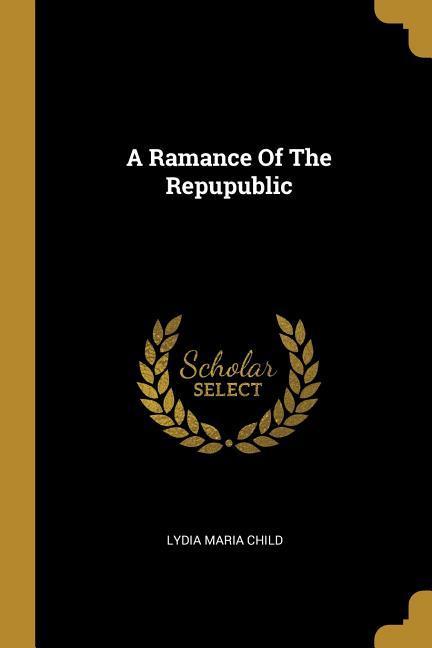 Vorderes Coverbild A Ramance Of The Repupublic