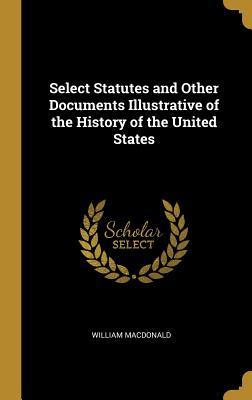 Vorderes Coverbild Select Statutes and Other Documents Illustrative of the History of the United States
