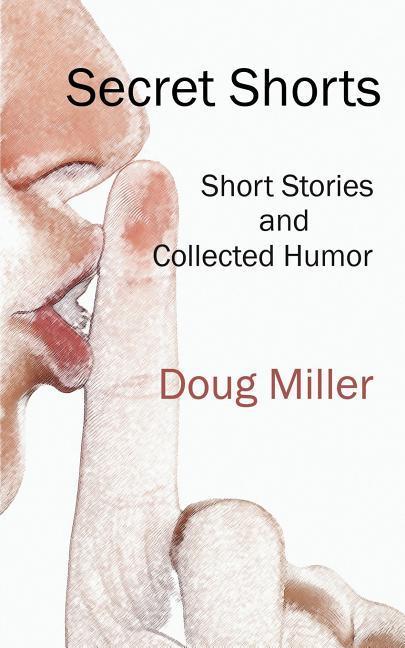 Vorderes Coverbild Secret Shorts: Short stories and collected humor