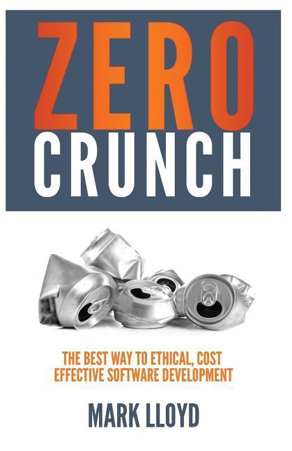 Vorderes Coverbild Zero Crunch: The Best Way to Ethical, Cost Effective Software Development