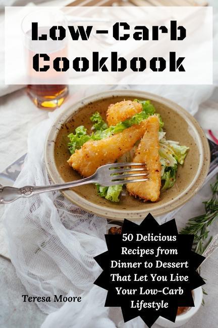 Vorderes Coverbild Low-Carb Cookbook: 50 Delicious Recipes from Dinner to Dessert That Let You Live Your Low-Carb Lifestyle