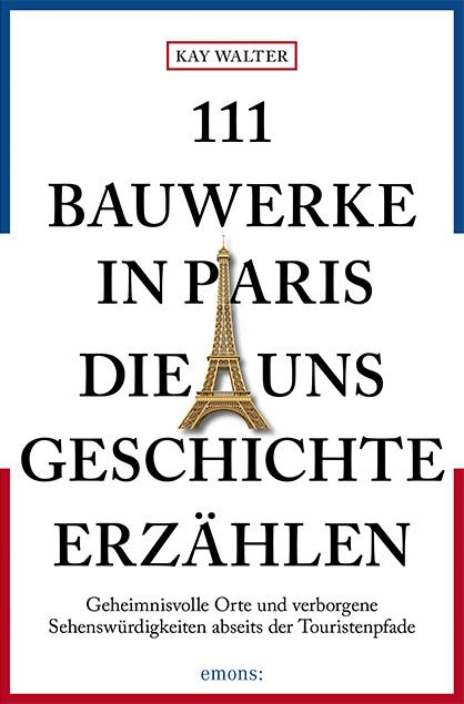 Vorderes Coverbild 111 Bauwerke in Paris, die uns Geschichte erzählen