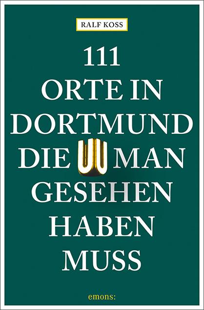 Vorderes Coverbild 111 Orte in Dortmund, die man gesehen haben muss
