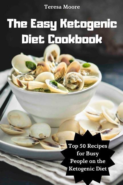 Vorderes Coverbild The Easy Ketogenic Diet Cookbook: Top 50 Recipes for Busy People on the Ketogenic Diet