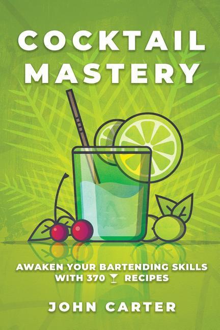 Vorderes Coverbild Cocktail Mastery: Awaken Your Bartending Skills with 370 Cocktail Recipes