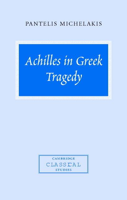Vorderes Coverbild Achilles in Greek Tragedy