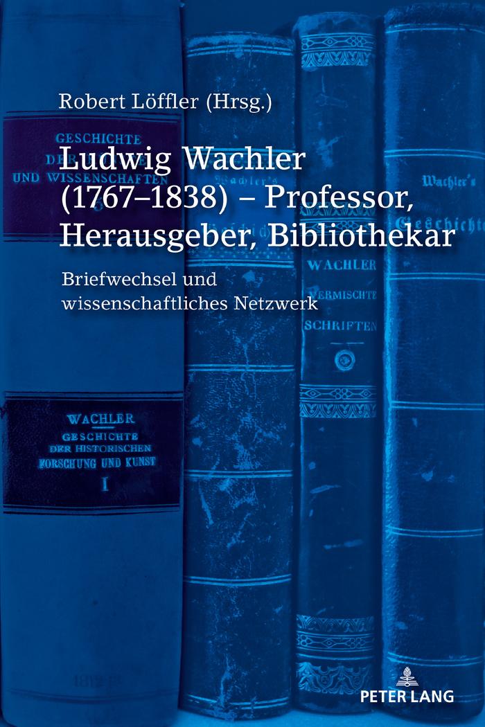 Vorderes Coverbild Ludwig Wachler (1767-1838) - Professor, Herausgeber, Bibliothekar