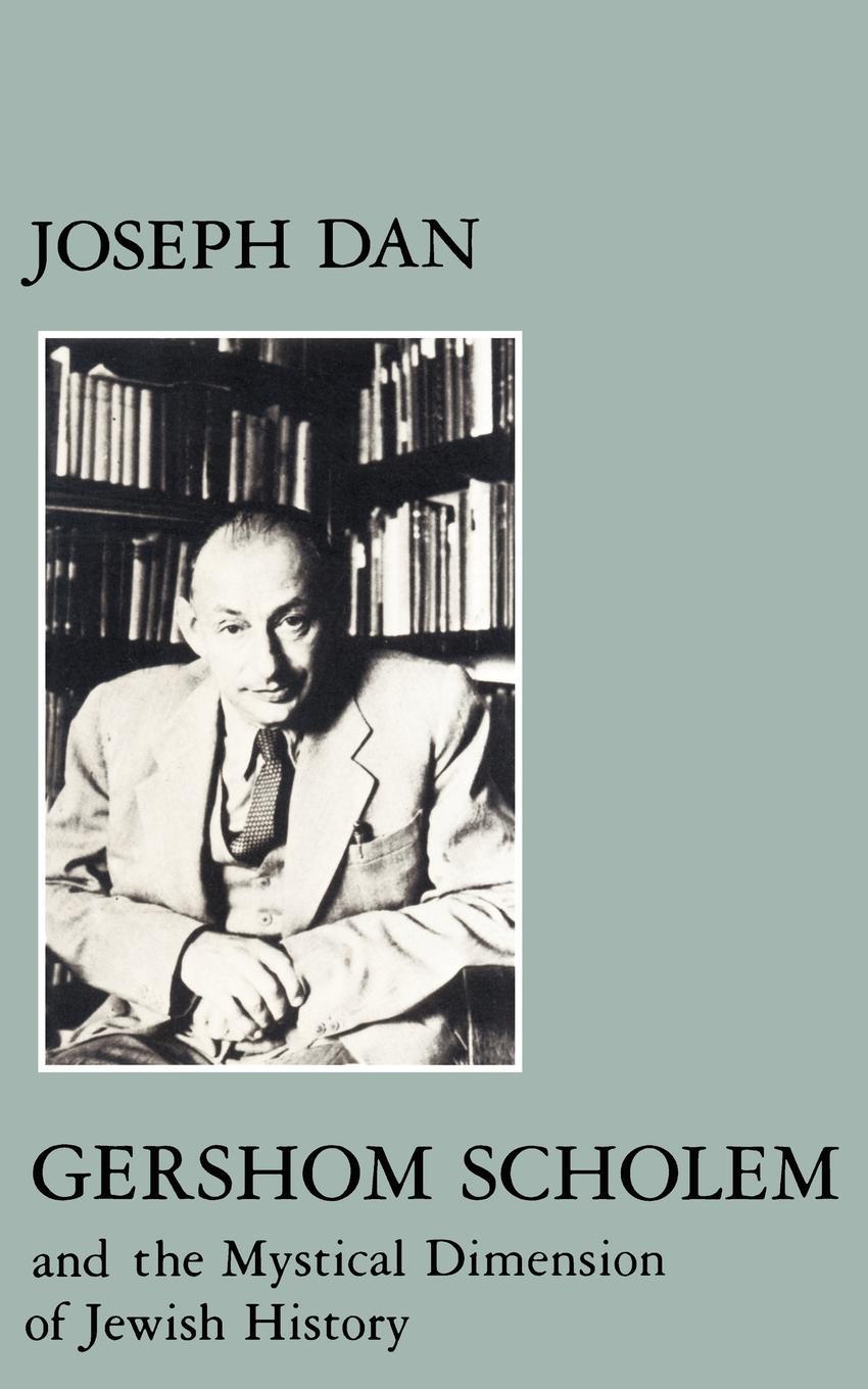 Vorderes Coverbild Gershom Scholem and the Mystical Dimension of Jewish History