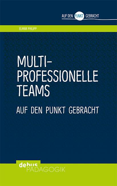 Vorderes Coverbild Multiprofessionelle Teams auf den Punkt gebracht