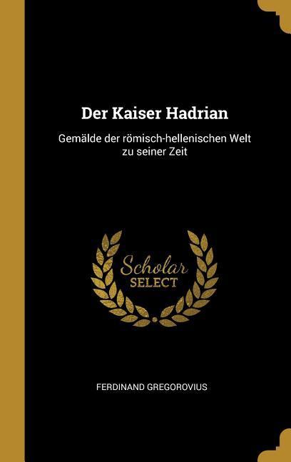 Vorderes Coverbild Der Kaiser Hadrian